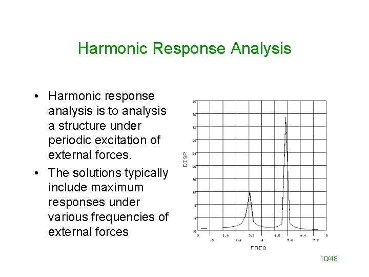 Harmonic Response Analysis • Harmonic response analysis is to analysis a structure under periodic