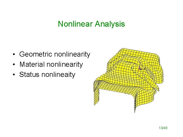 Nonlinear Analysis • Geometric nonlinearity • Material nonlinearity • Status nonlineaity 13/48 