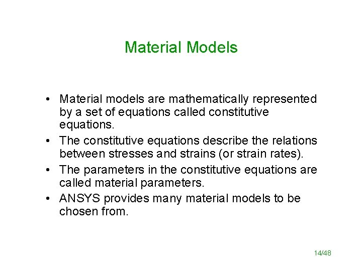 Material Models • Material models are mathematically represented by a set of equations called