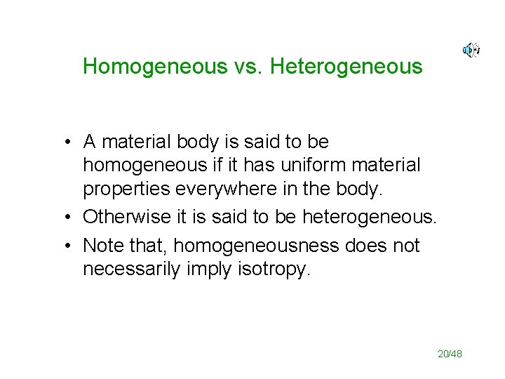 Homogeneous vs. Heterogeneous • A material body is said to be homogeneous if it
