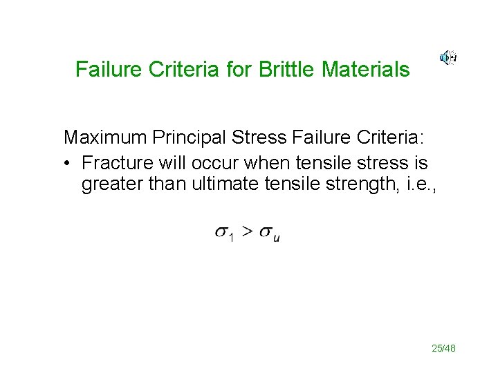 Failure Criteria for Brittle Materials Maximum Principal Stress Failure Criteria: • Fracture will occur
