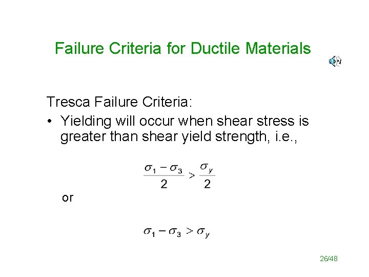 Failure Criteria for Ductile Materials Tresca Failure Criteria: • Yielding will occur when shear