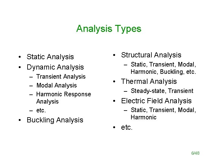 Analysis Types • Static Analysis • Dynamic Analysis – Transient Analysis – Modal Analysis