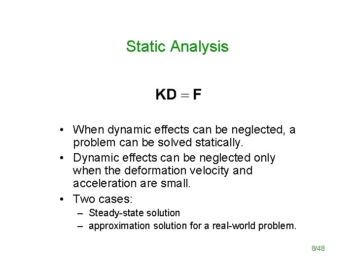 Static Analysis • When dynamic effects can be neglected, a problem can be solved