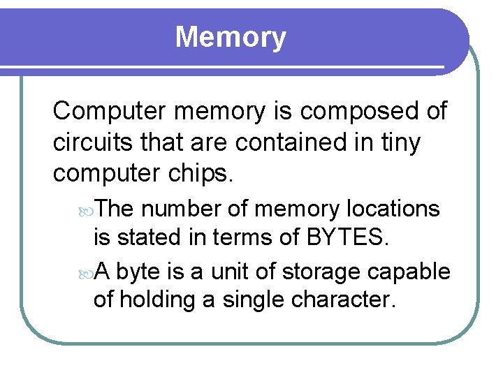 Memory Computer memory is composed of circuits that are contained in tiny computer chips.