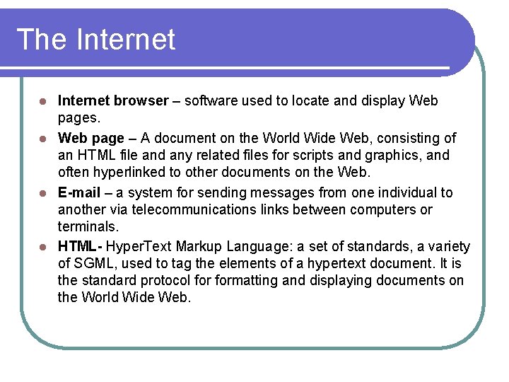 The Internet browser – software used to locate and display Web pages. l Web