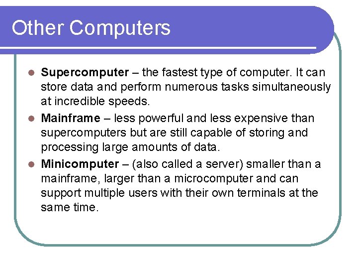 Other Computers Supercomputer – the fastest type of computer. It can store data and