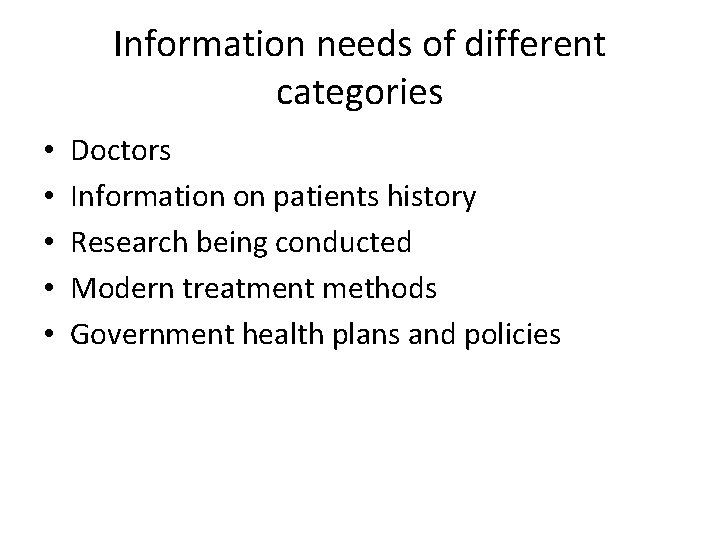 Information needs of different categories • • • Doctors Information on patients history Research