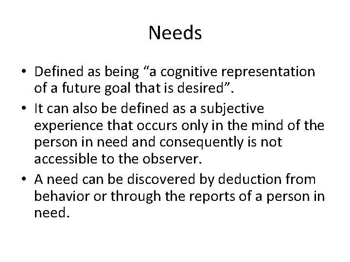 Needs • Defined as being “a cognitive representation of a future goal that is