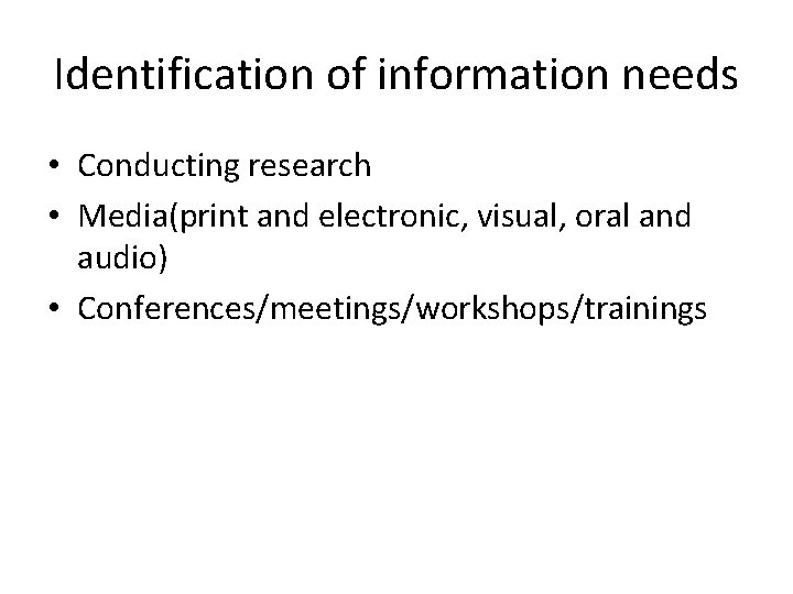 Identification of information needs • Conducting research • Media(print and electronic, visual, oral and