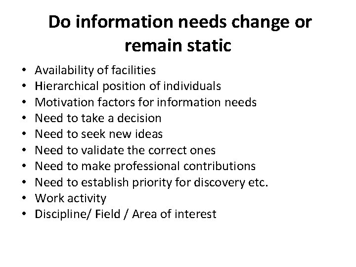Do information needs change or remain static • • • Availability of facilities Hierarchical