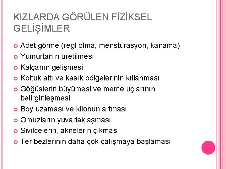 KIZLARDA GÖRÜLEN FİZİKSEL GELİŞİMLER Adet görme (regl olma, mensturasyon, kanama) Yumurtanın üretilmesi Kalçanın gelişmesi