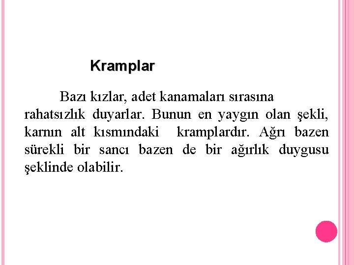 Kramplar Bazı kızlar, adet kanamaları sırasına rahatsızlık duyarlar. Bunun en yaygın olan şekli, karnın