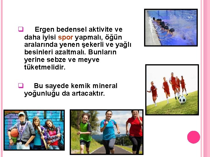 q Ergen bedensel aktivite ve daha iyisi spor yapmalı, öğün aralarında yenen şekerli ve