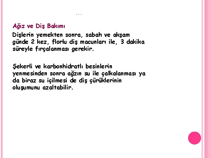 … Ağız ve Diş Bakımı Dişlerin yemekten sonra, sabah ve akşam günde 2 kez,