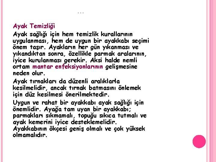 … Ayak Temizliği Ayak sağlığı için hem temizlik kurallarının uygulanması, hem de uygun bir