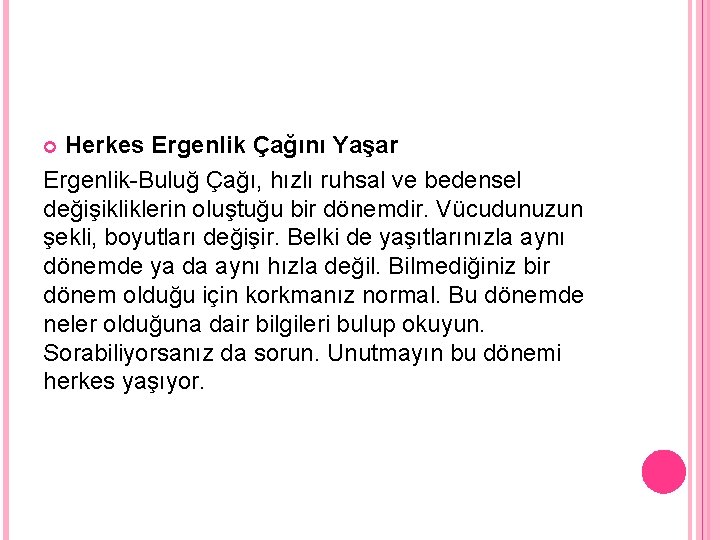 Herkes Ergenlik Çağını Yaşar Ergenlik-Buluğ Çağı, hızlı ruhsal ve bedensel değişikliklerin oluştuğu bir dönemdir.