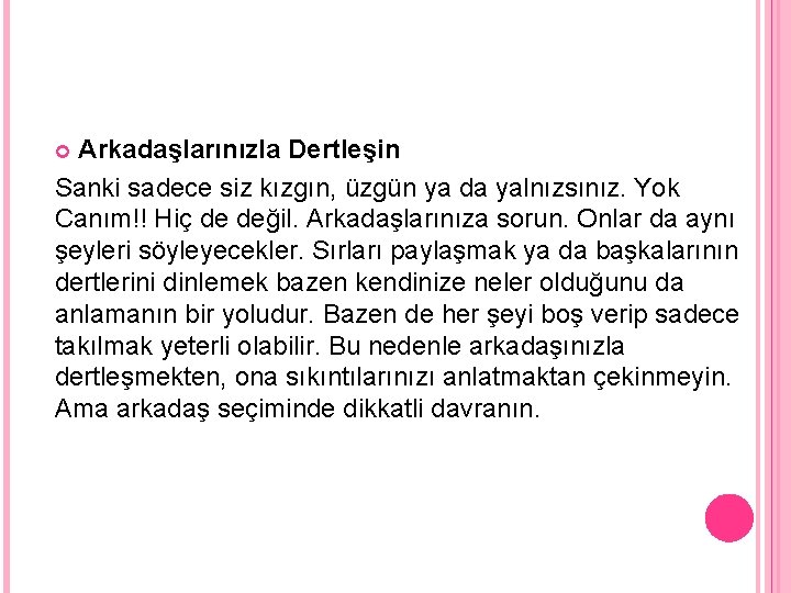 Arkadaşlarınızla Dertleşin Sanki sadece siz kızgın, üzgün ya da yalnızsınız. Yok Canım!! Hiç de