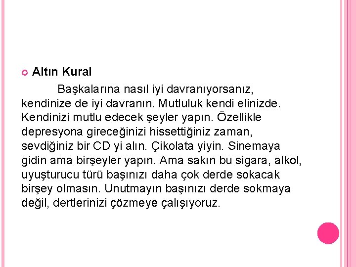 Altın Kural Başkalarına nasıl iyi davranıyorsanız, kendinize de iyi davranın. Mutluluk kendi elinizde. Kendinizi