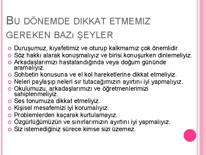 BU DÖNEMDE DIKKAT ETMEMIZ GEREKEN BAZı ŞEYLER Duruşumuz, kıyafetimiz ve oturup kalkmamız çok önemlidir.