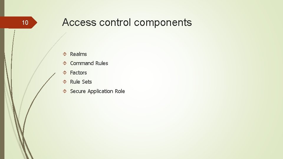 10 Access control components Realms Command Rules Factors Rule Sets Secure Application Role 