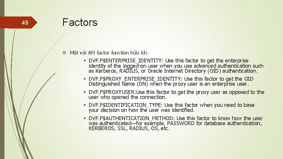 49 Factors Một vài API factor function hữu ích: § DVF. F$ENTERPRISE_IDENTITY: Use this