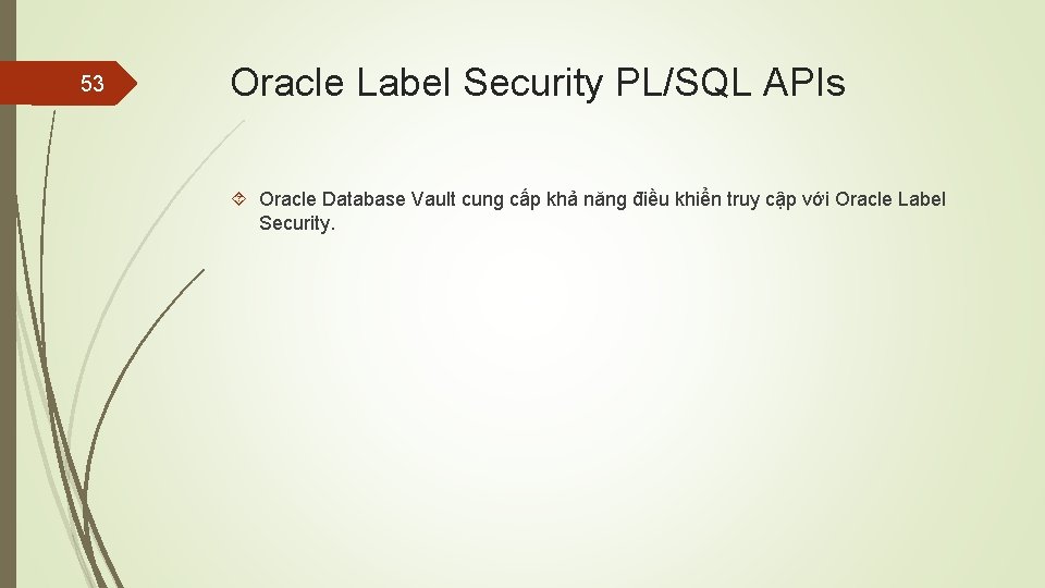 53 Oracle Label Security PL/SQL APIs Oracle Database Vault cung cấp khả năng điều