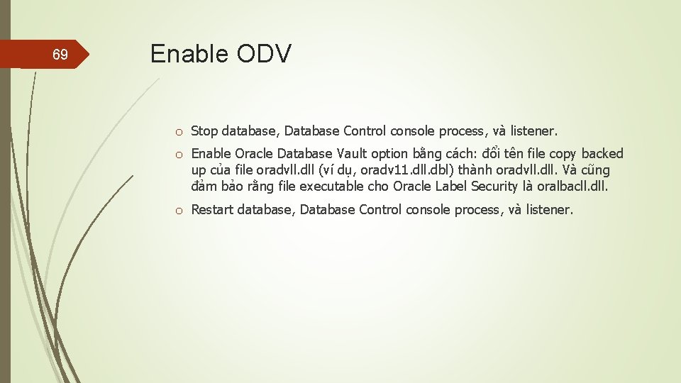 69 Enable ODV o Stop database, Database Control console process, và listener. o Enable