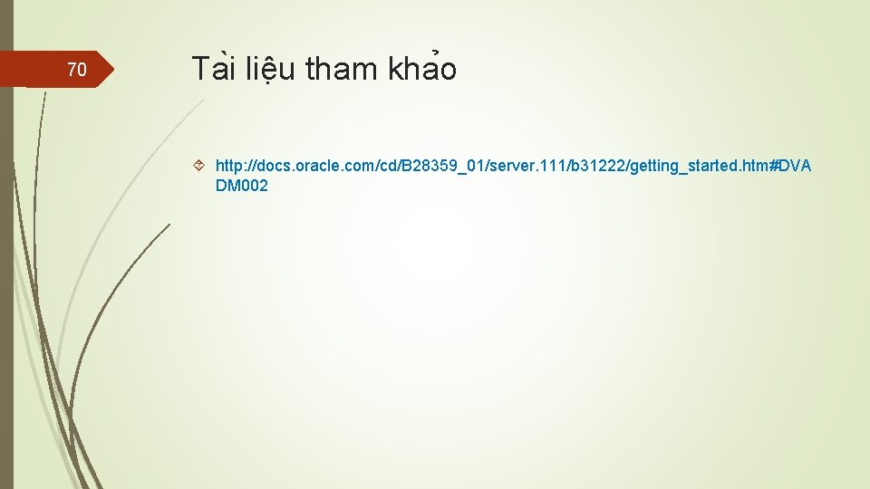 70 Ta i liê u tham kha o http: //docs. oracle. com/cd/B 28359_01/server. 111/b