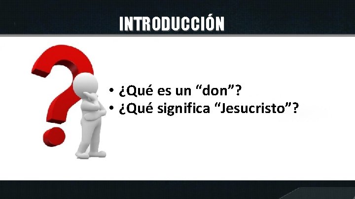 INTRODUCCIÓN • ¿Qué es un “don”? • ¿Qué significa “Jesucristo”? 