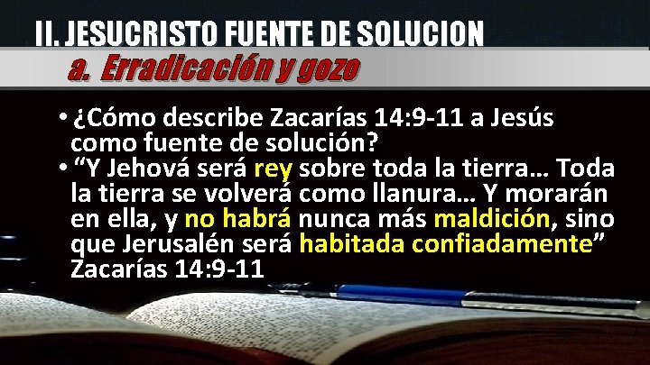 II. JESUCRISTO FUENTE DE SOLUCION a. Erradicación y gozo • ¿Cómo describe Zacarías 14: