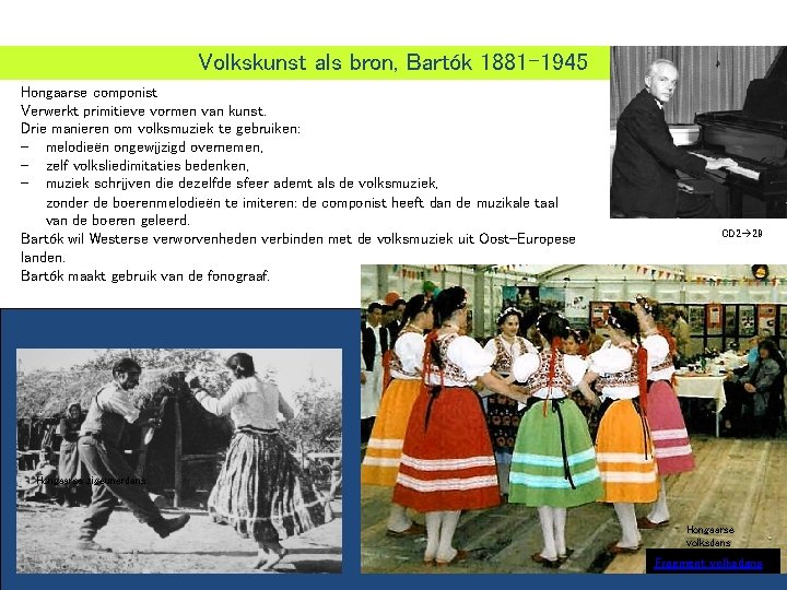 Volkskunst als bron, Bartók 1881 -1945 Hongaarse componist Verwerkt primitieve vormen van kunst. Drie