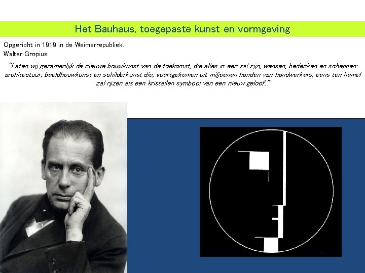 Het Bauhaus, toegepaste kunst en vormgeving Opgericht in 1919 in de Weimarrepubliek. Walter Gropius: