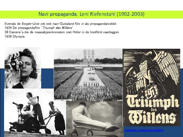 Nazi propaganda, Leni Riefenstahl (1902 -2003) Evenals de Sovjet-Unie zet ook nazi-Duitsland film in