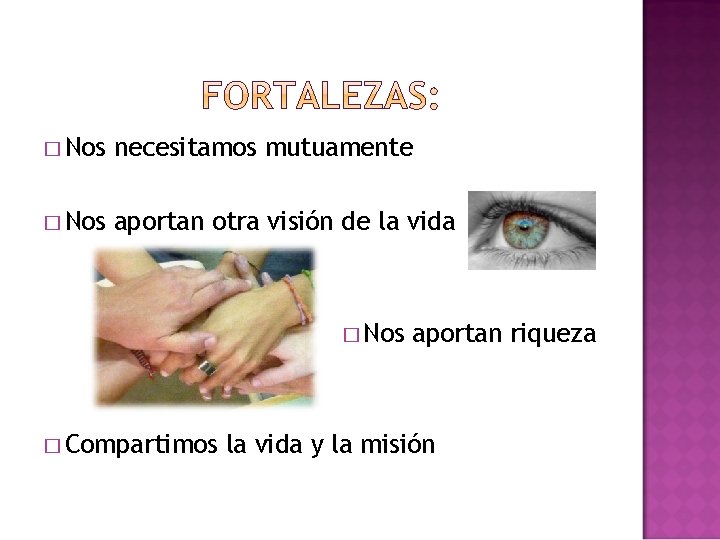 � Nos necesitamos mutuamente � Nos aportan otra visión de la vida � Nos