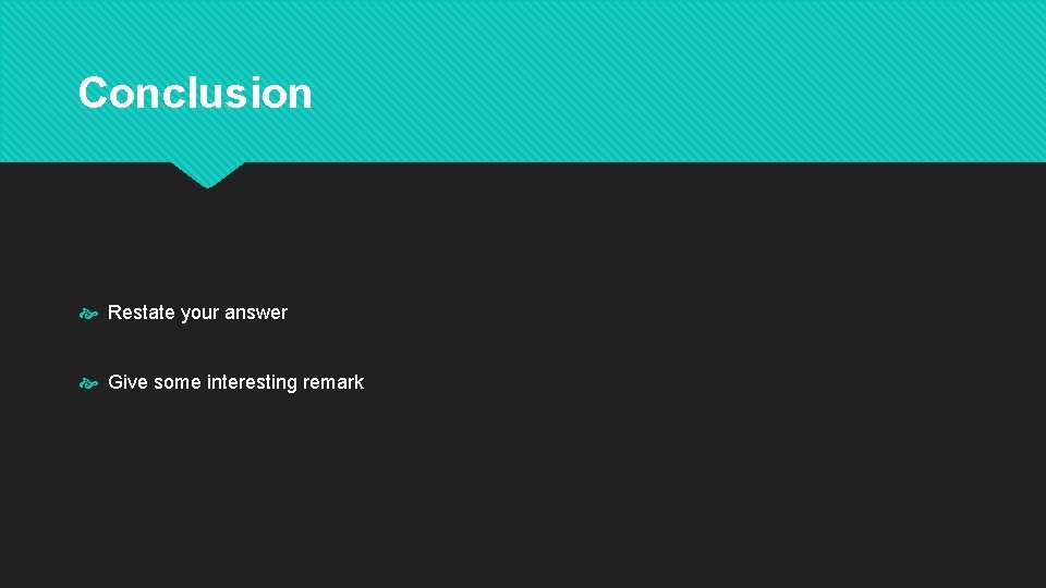 Conclusion Restate your answer Give some interesting remark 