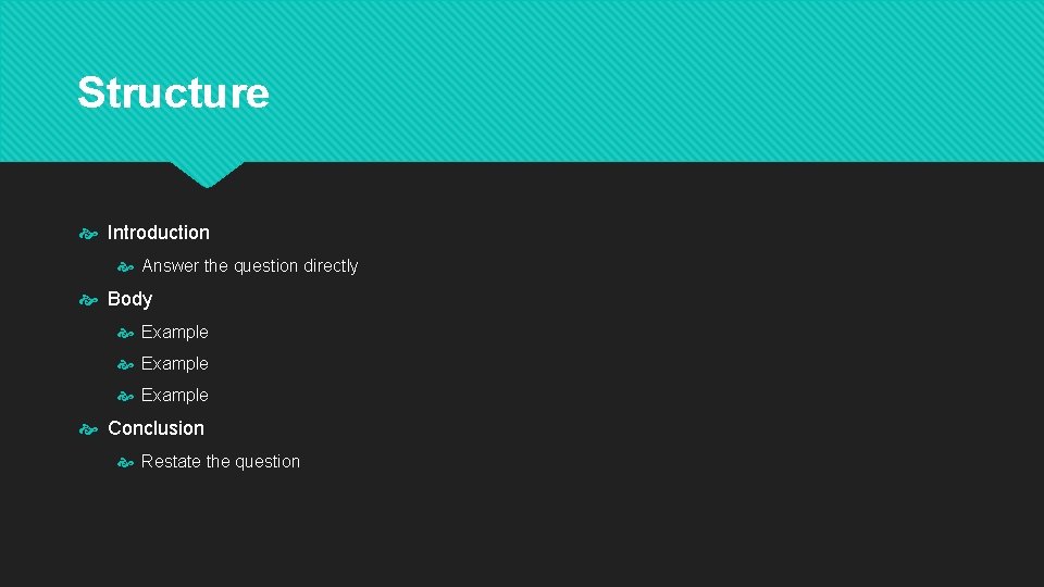 Structure Introduction Answer the question directly Body Example Conclusion Restate the question 
