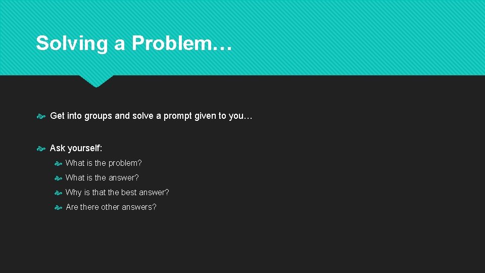Solving a Problem… Get into groups and solve a prompt given to you… Ask
