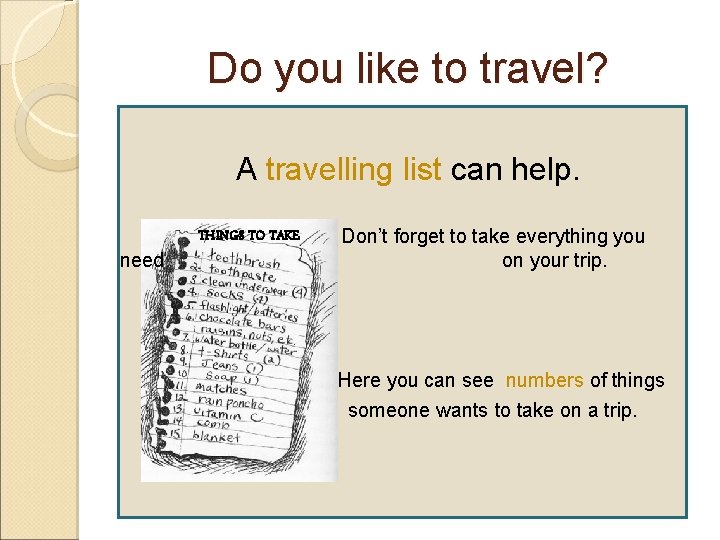 Do you like to travel? A travelling list can help. THINGS TO TAKE need
