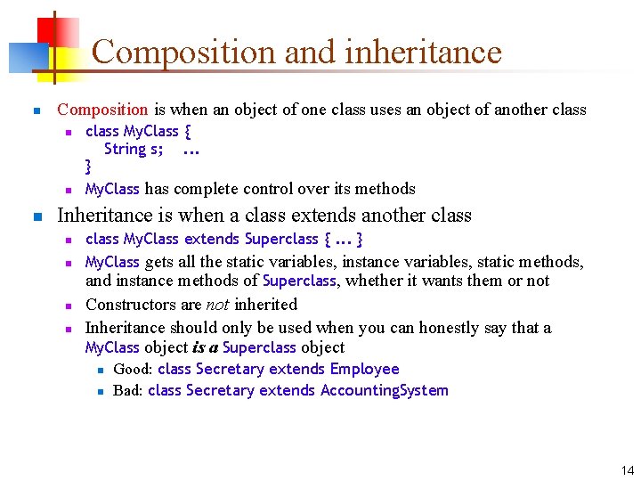 Composition and inheritance n Composition is when an object of one class uses an