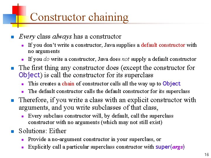 Constructor chaining n Every class always has a constructor n n n The first