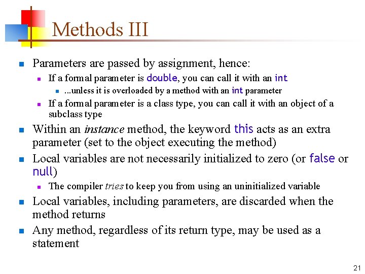 Methods III n Parameters are passed by assignment, hence: n If a formal parameter