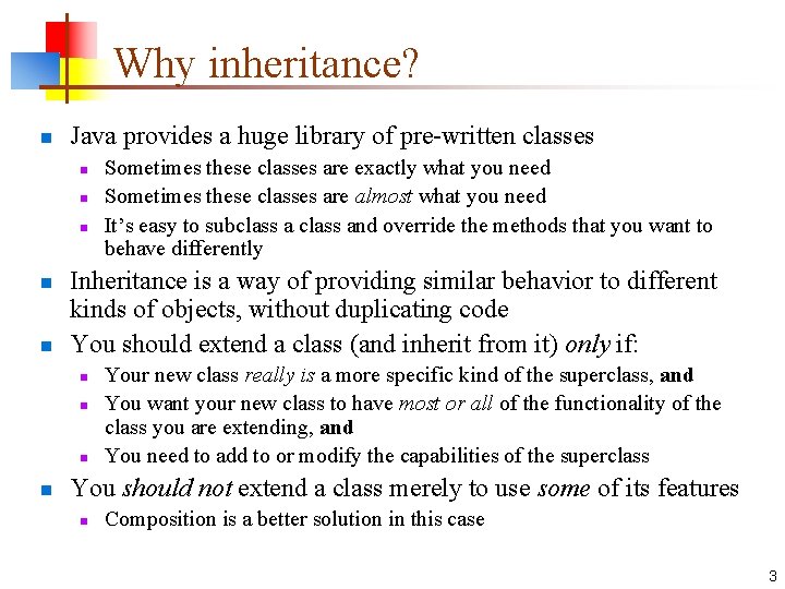 Why inheritance? n Java provides a huge library of pre-written classes n n n