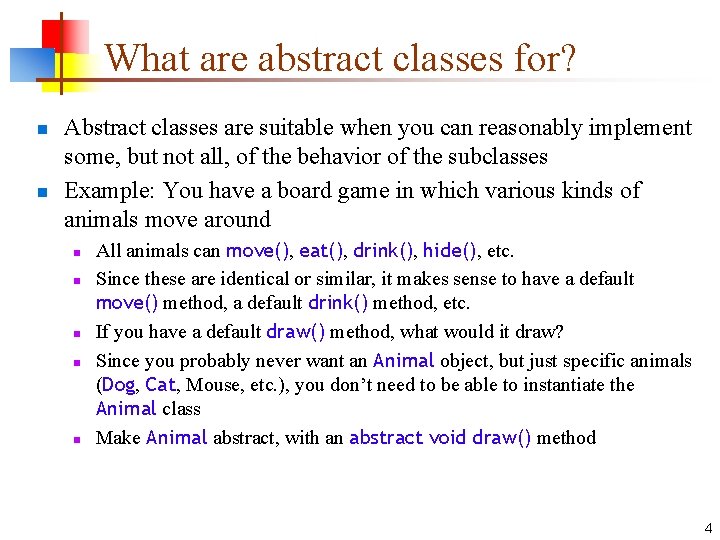 What are abstract classes for? n n Abstract classes are suitable when you can