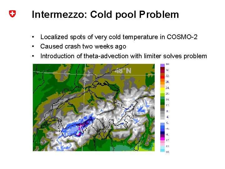 Intermezzo: Cold pool Problem • Localized spots of very cold temperature in COSMO-2 •