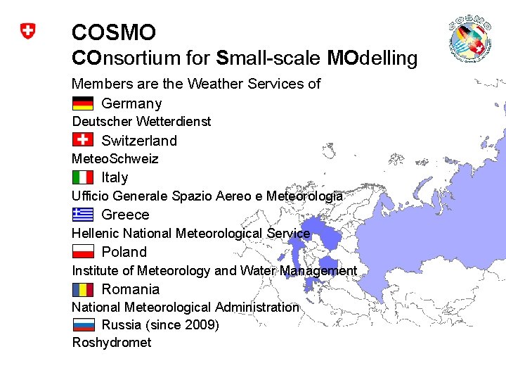 COSMO COnsortium for Small-scale MOdelling Members are the Weather Services of Germany Deutscher Wetterdienst