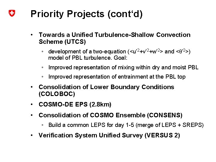 Priority Projects (cont‘d) • Towards a Unified Turbulence-Shallow Convection Scheme (UTCS) • development of
