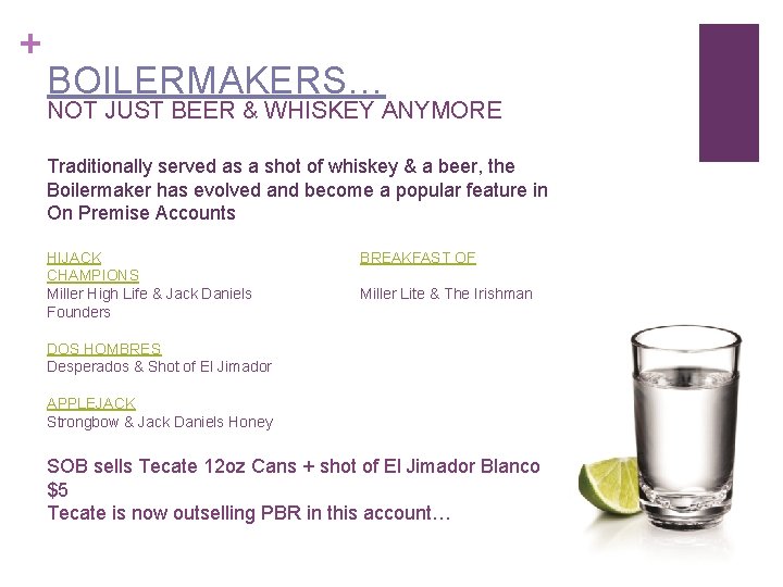 + BOILERMAKERS… NOT JUST BEER & WHISKEY ANYMORE Traditionally served as a shot of