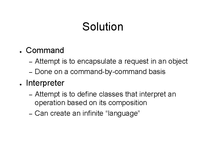 Solution ● Command – – ● Attempt is to encapsulate a request in an