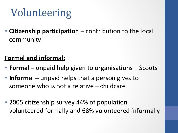 Volunteering • Citizenship participation – contribution to the local community Formal and informal: •